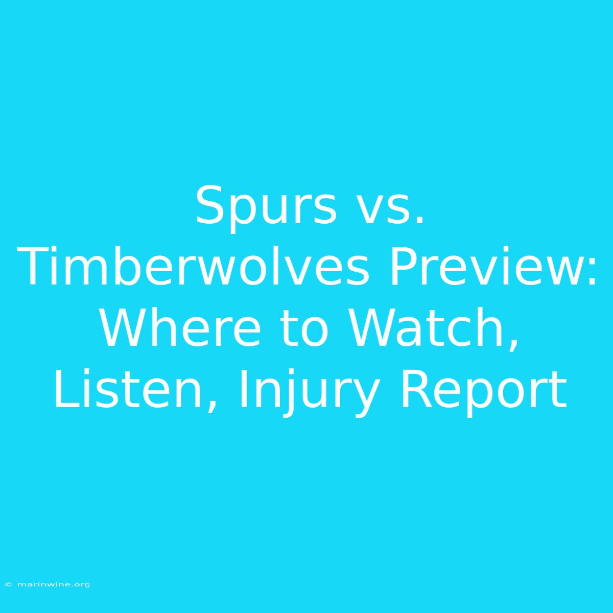 Spurs Vs. Timberwolves Preview: Where To Watch, Listen, Injury Report