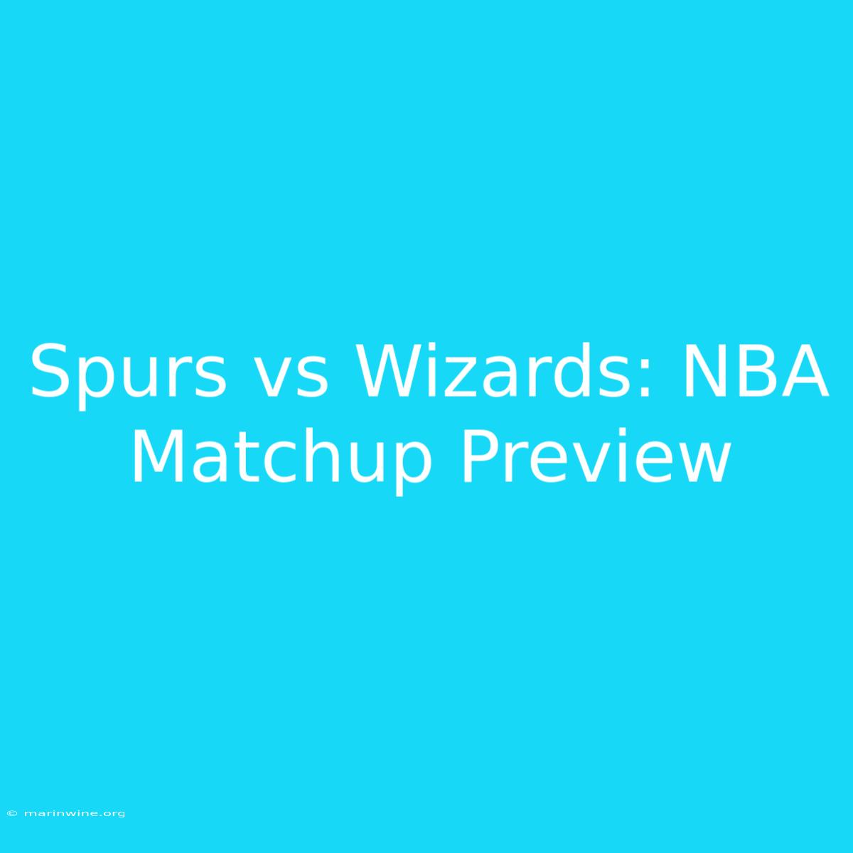 Spurs Vs Wizards: NBA Matchup Preview