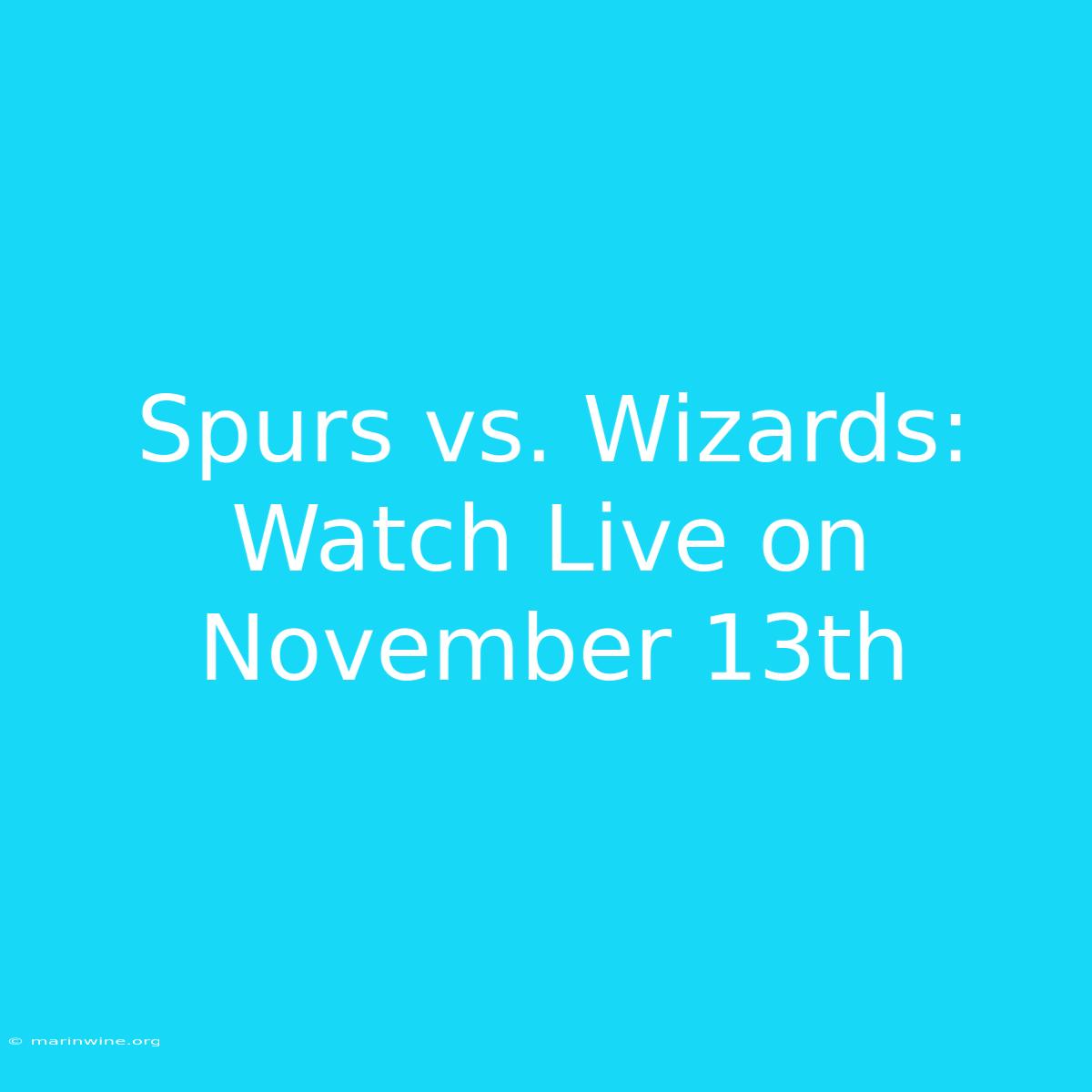 Spurs Vs. Wizards: Watch Live On November 13th