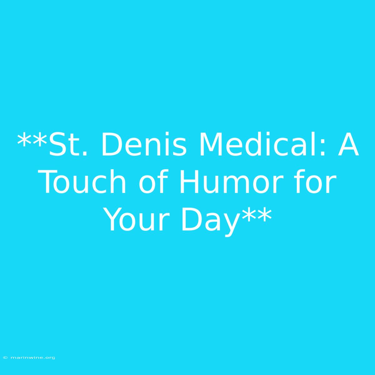 **St. Denis Medical: A Touch Of Humor For Your Day**