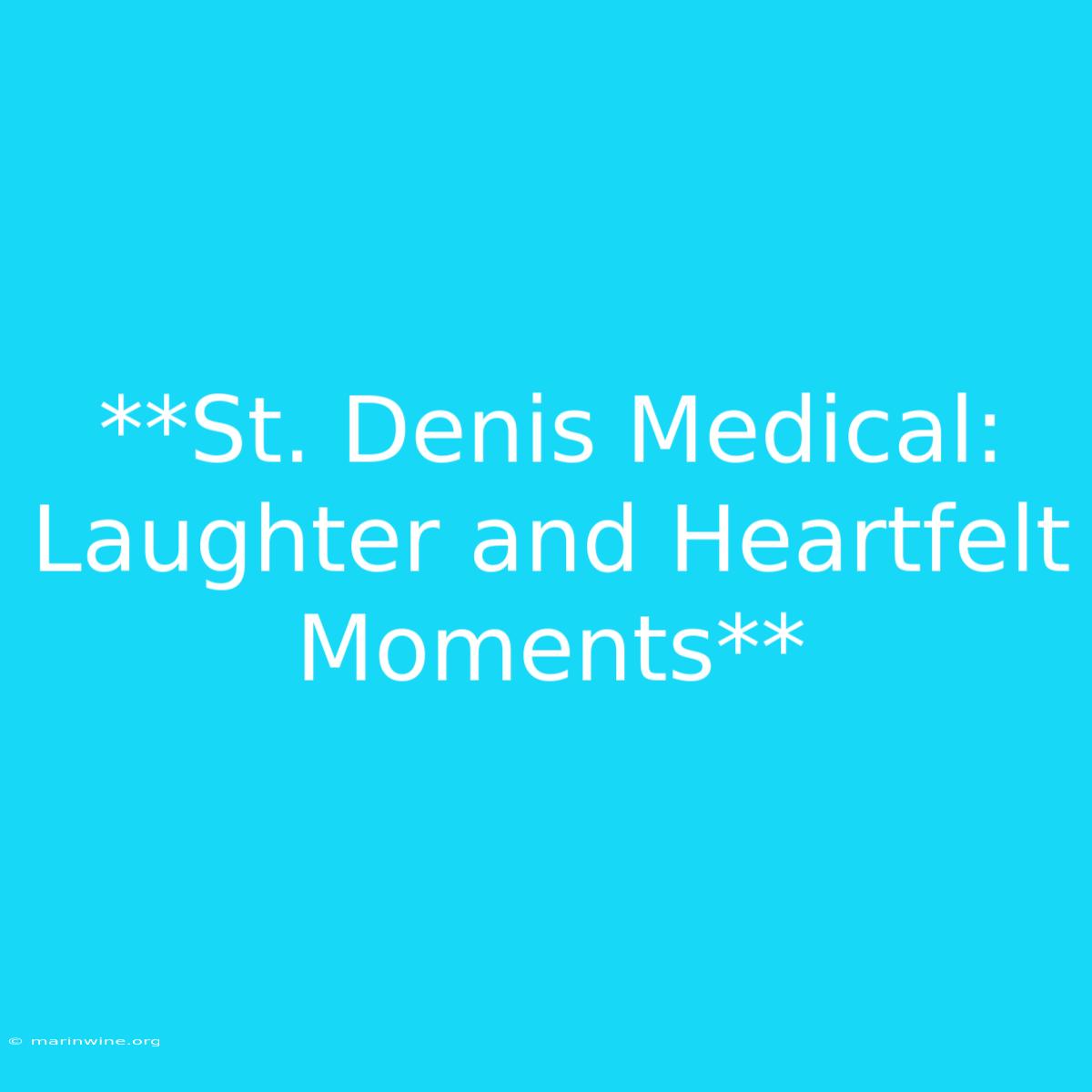 **St. Denis Medical: Laughter And Heartfelt Moments**