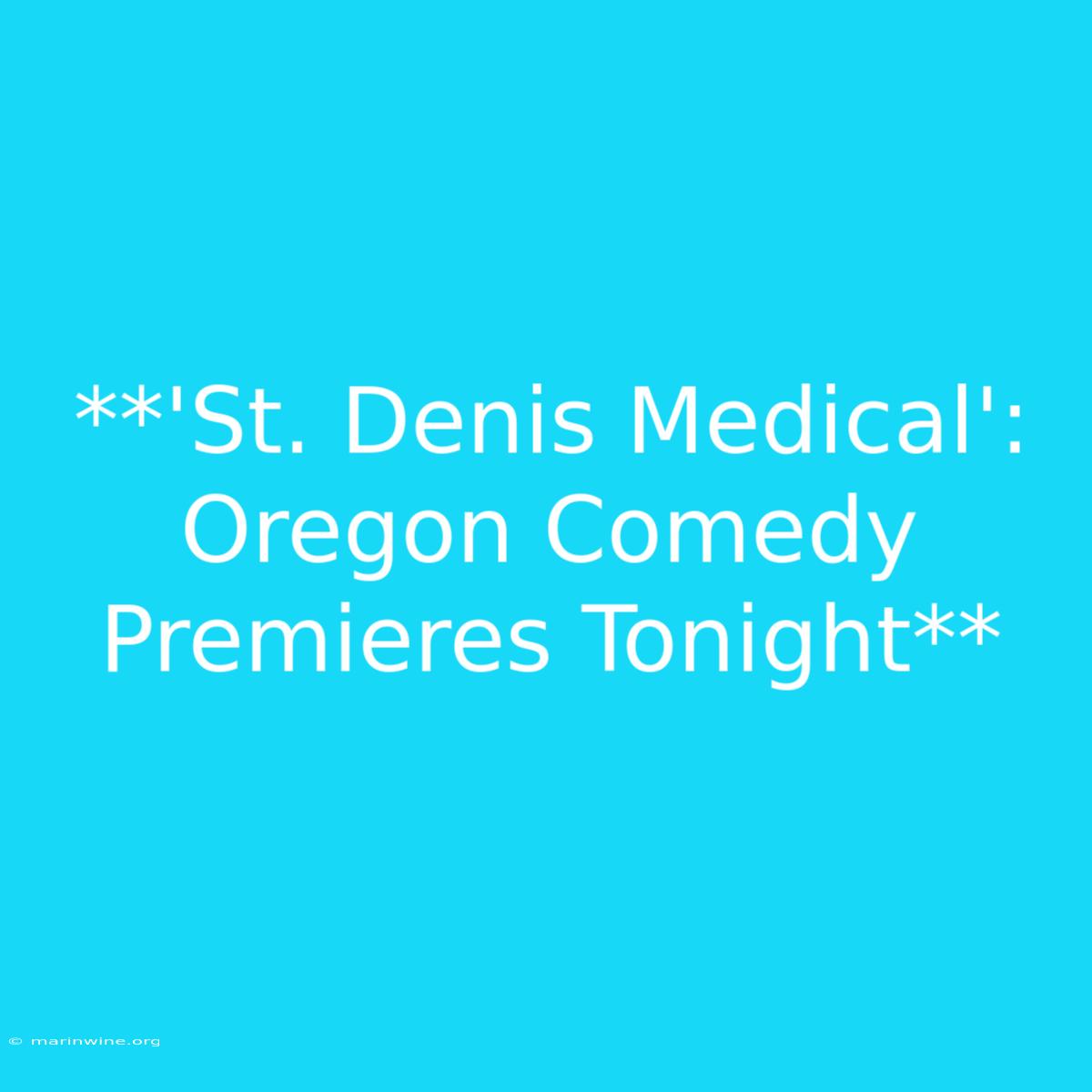 **'St. Denis Medical': Oregon Comedy Premieres Tonight**