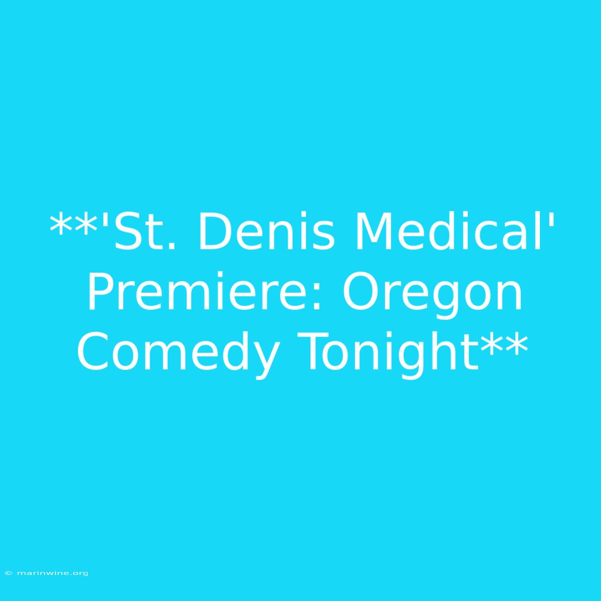 **'St. Denis Medical' Premiere: Oregon Comedy Tonight** 