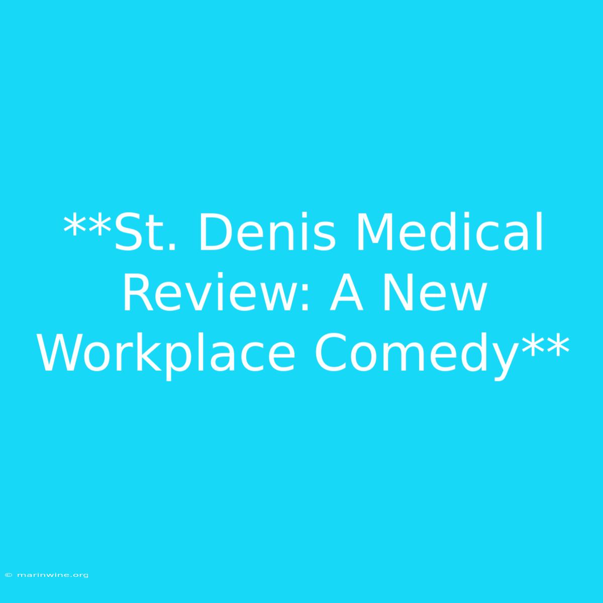 **St. Denis Medical Review: A New Workplace Comedy** 