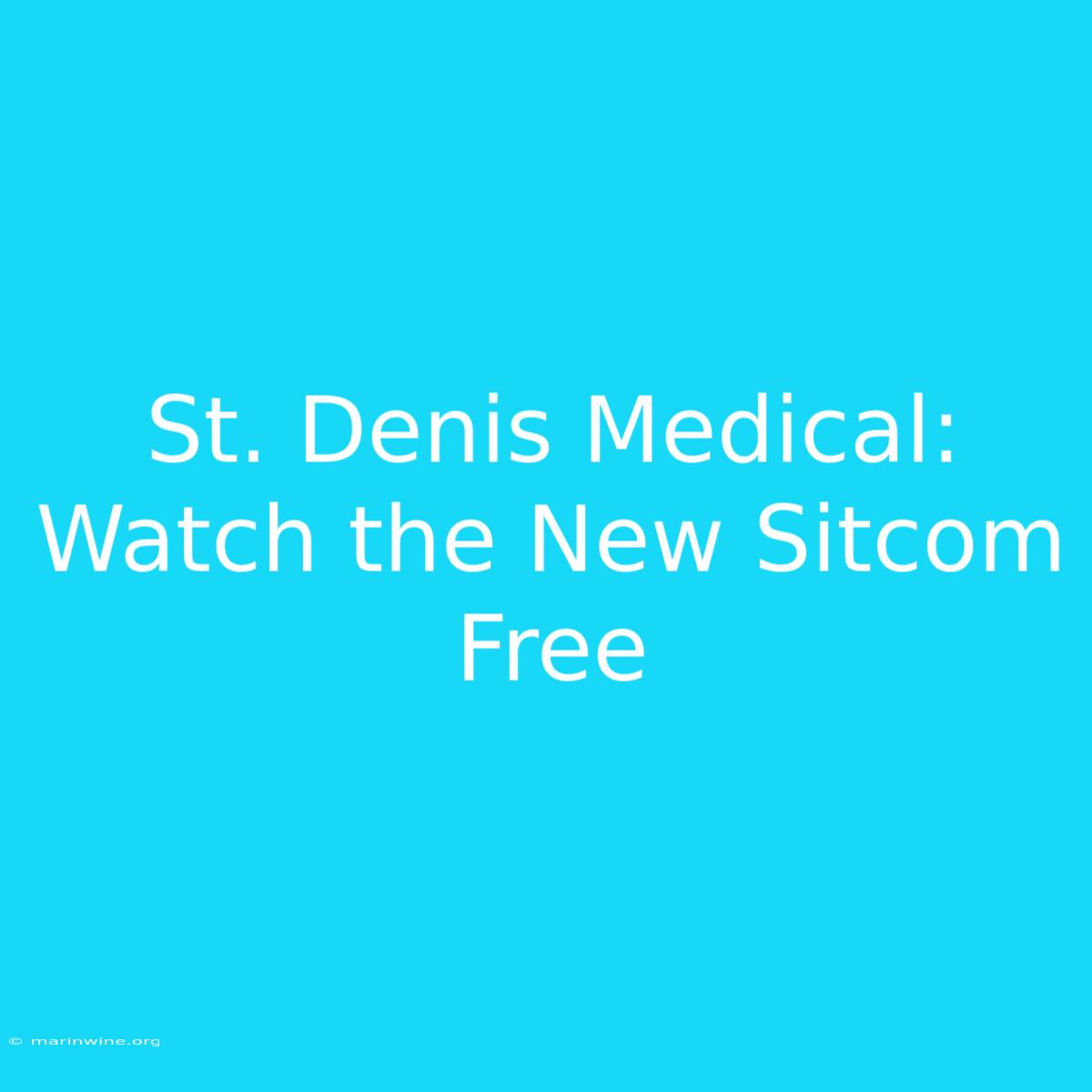 St. Denis Medical: Watch The New Sitcom Free 