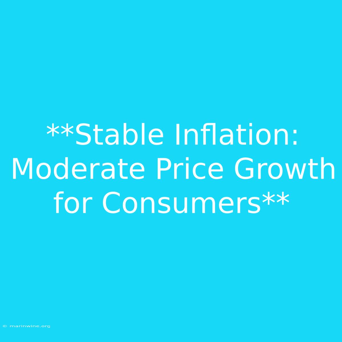 **Stable Inflation: Moderate Price Growth For Consumers**