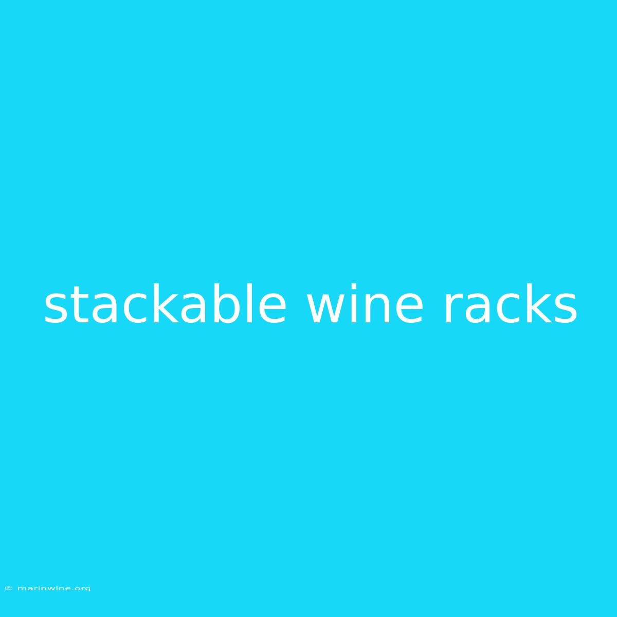 Stackable Wine Racks