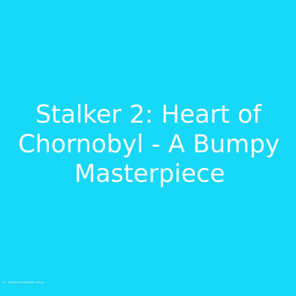 Stalker 2: Heart Of Chornobyl - A Bumpy Masterpiece