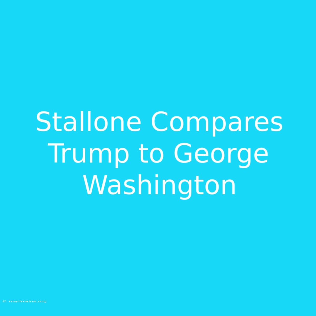 Stallone Compares Trump To George Washington