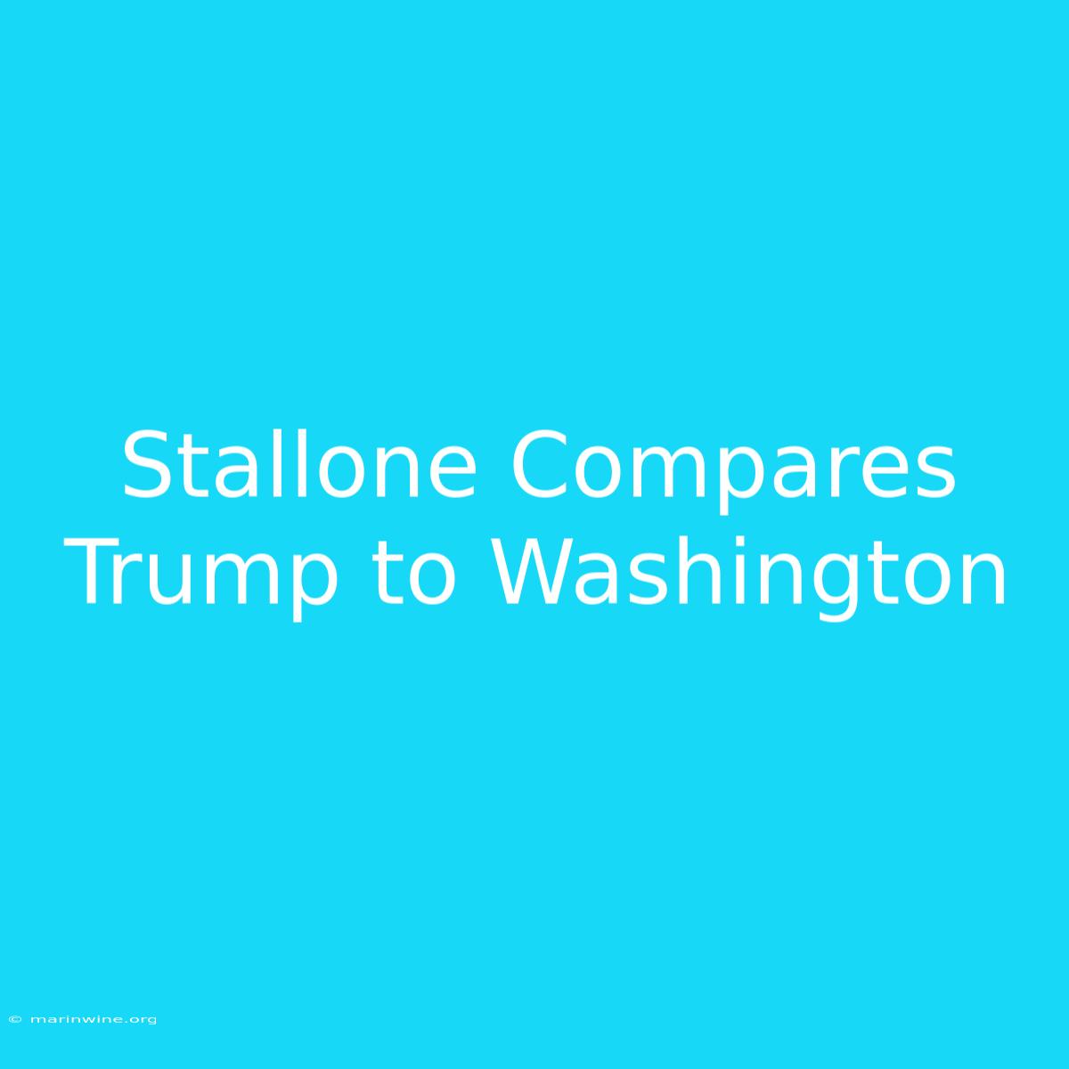 Stallone Compares Trump To Washington