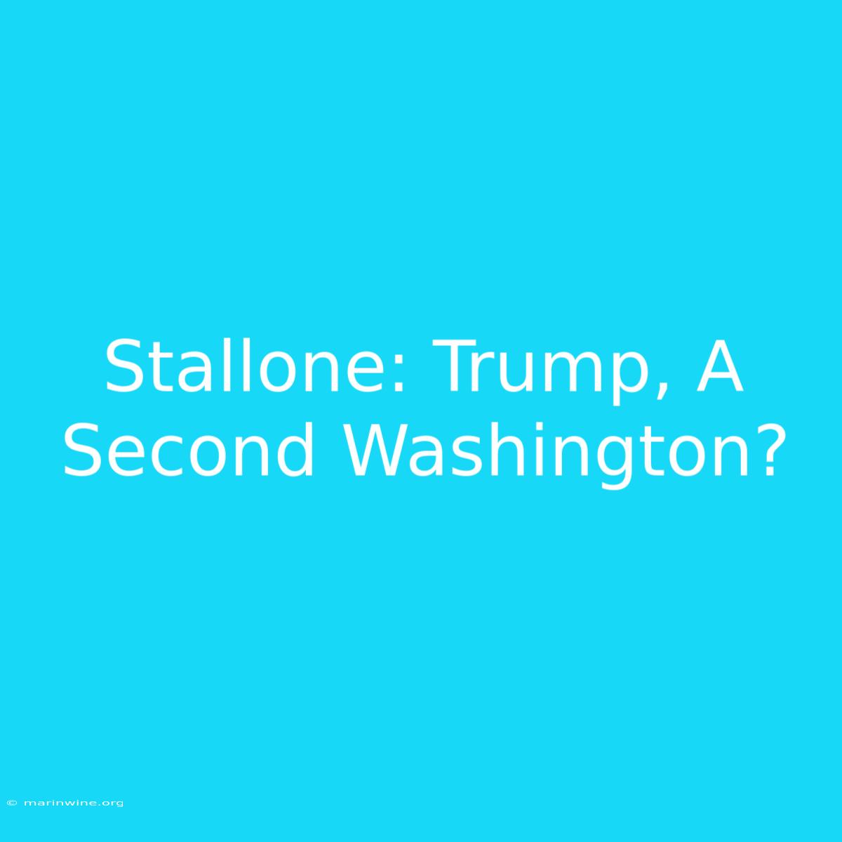 Stallone: Trump, A Second Washington?