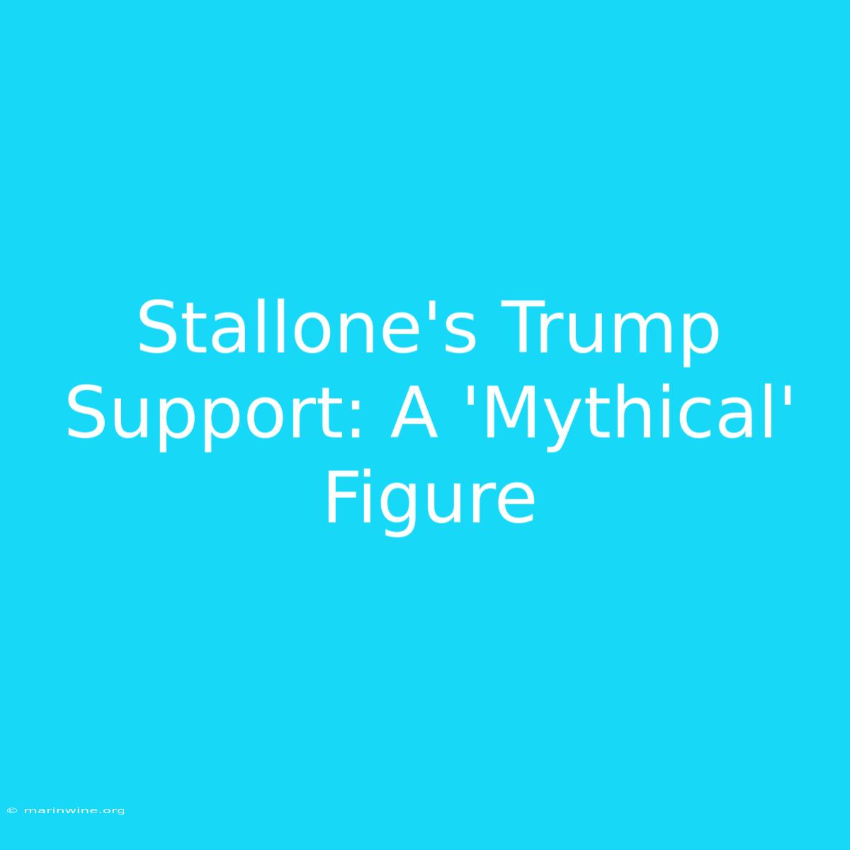 Stallone's Trump Support: A 'Mythical' Figure 