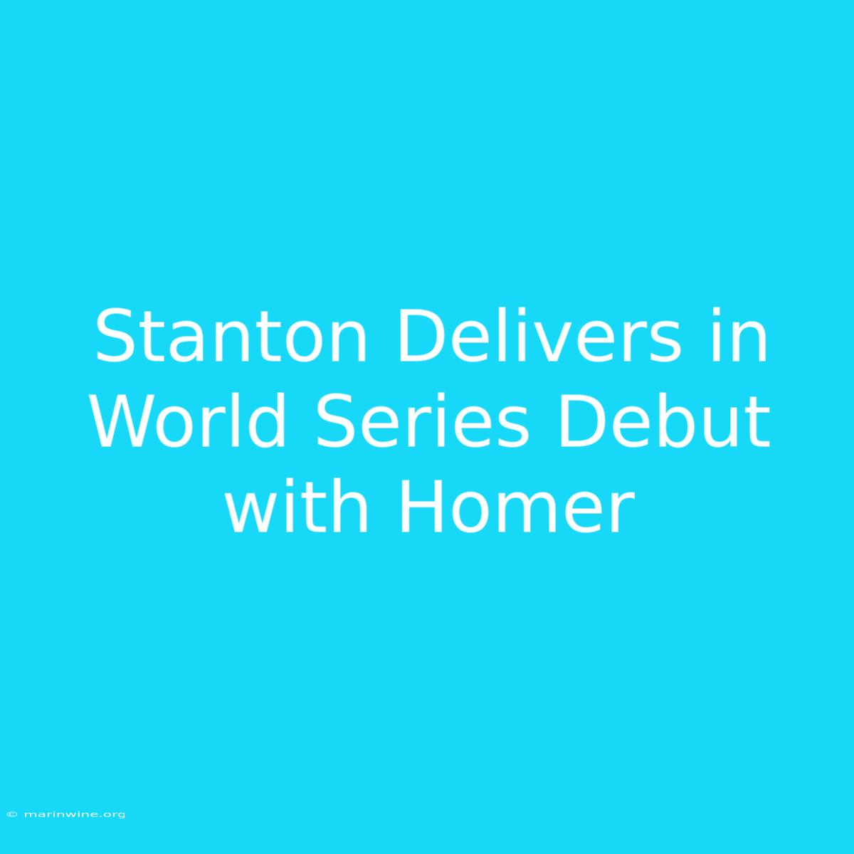 Stanton Delivers In World Series Debut With Homer 