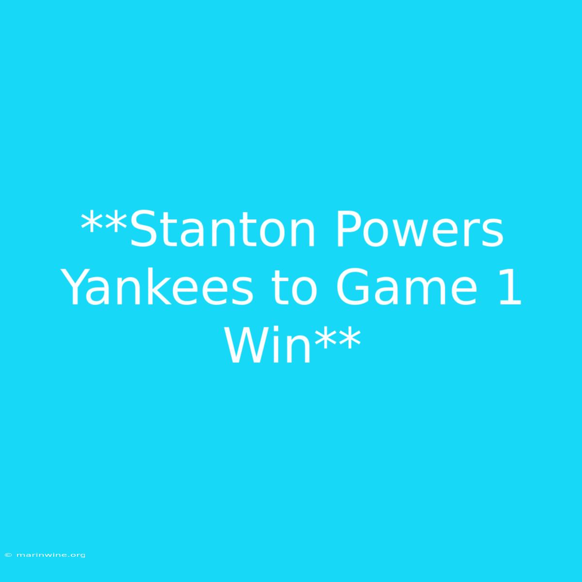 **Stanton Powers Yankees To Game 1 Win**