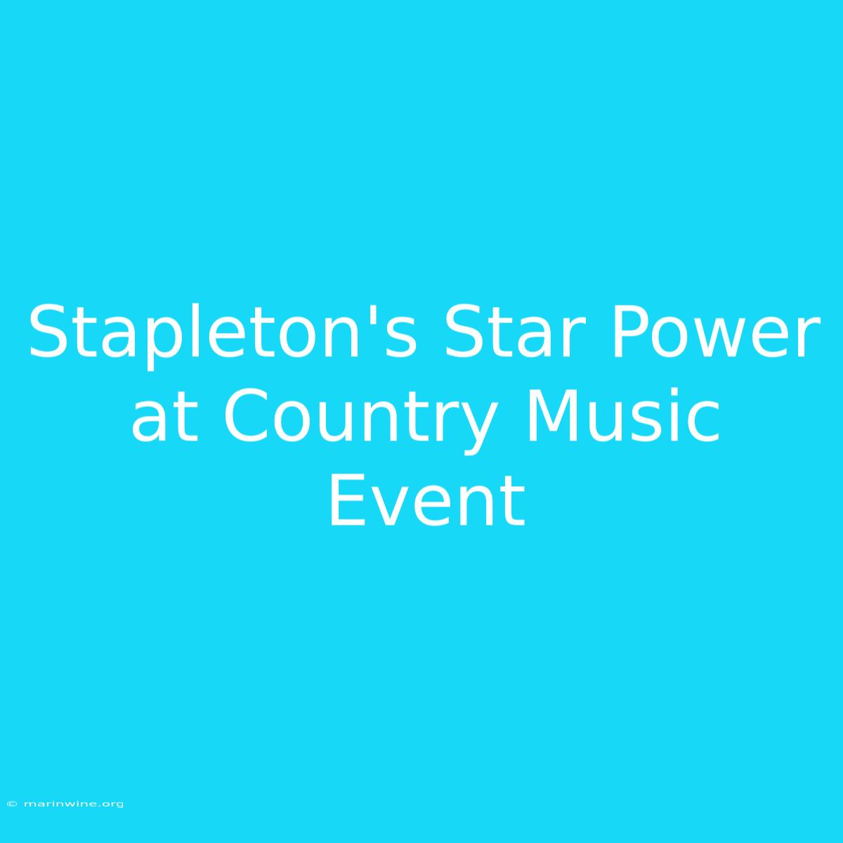 Stapleton's Star Power At Country Music Event