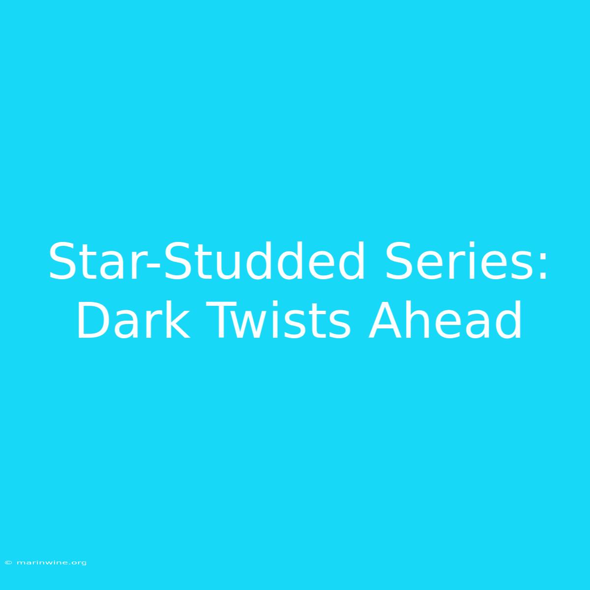 Star-Studded Series: Dark Twists Ahead