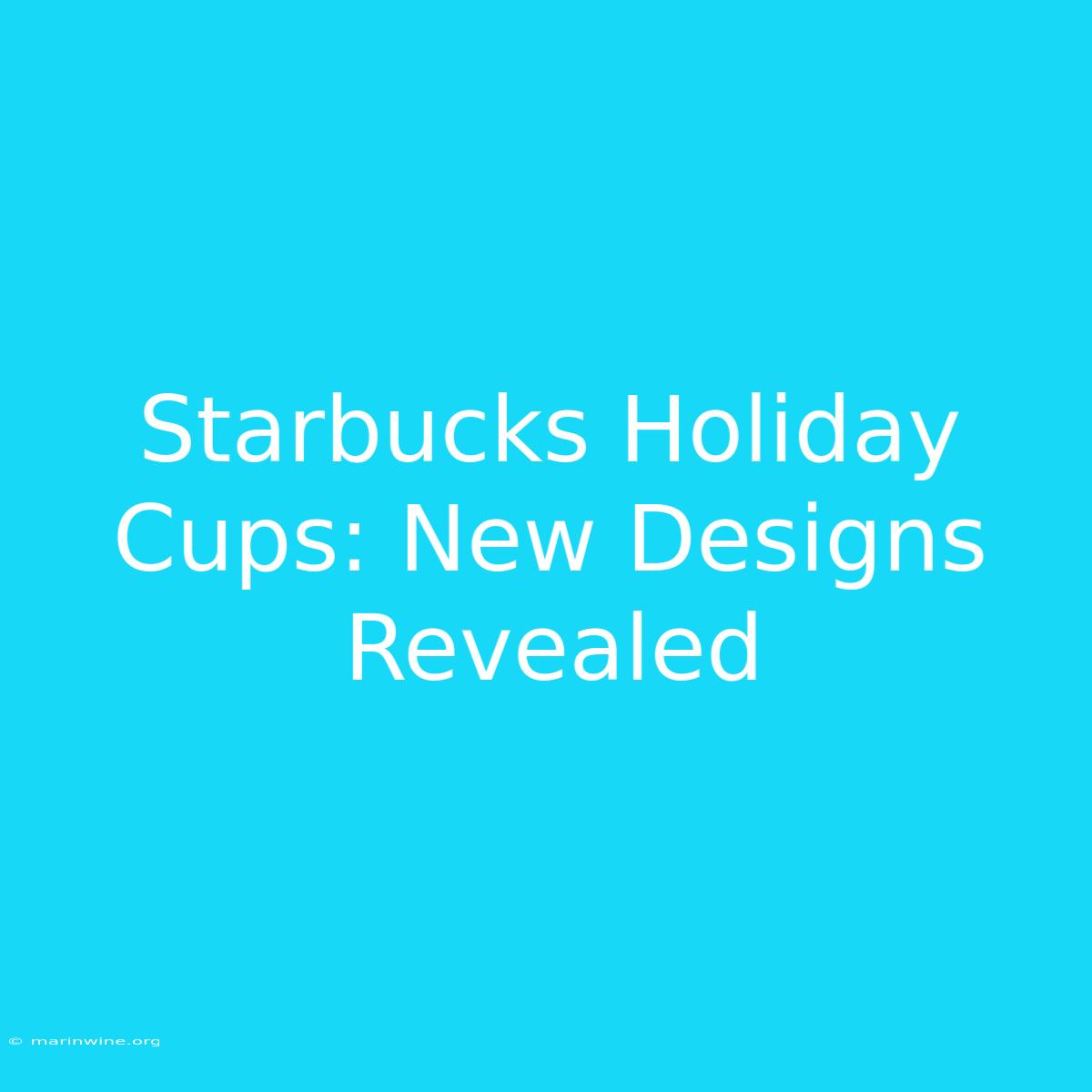 Starbucks Holiday Cups: New Designs Revealed