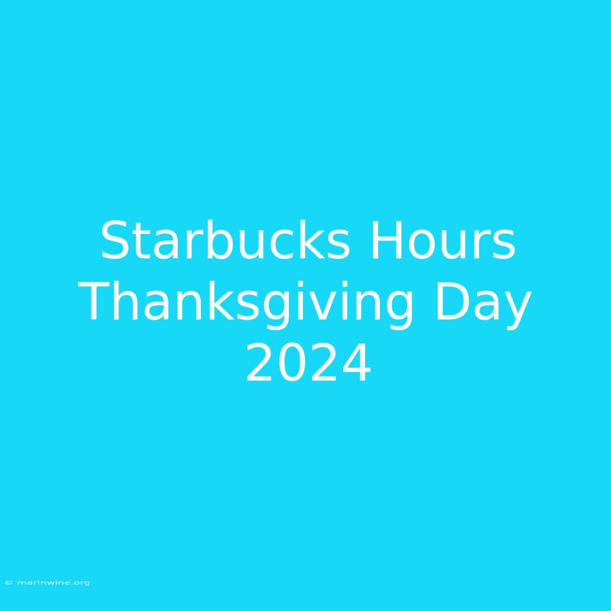 Starbucks Hours Thanksgiving Day 2024