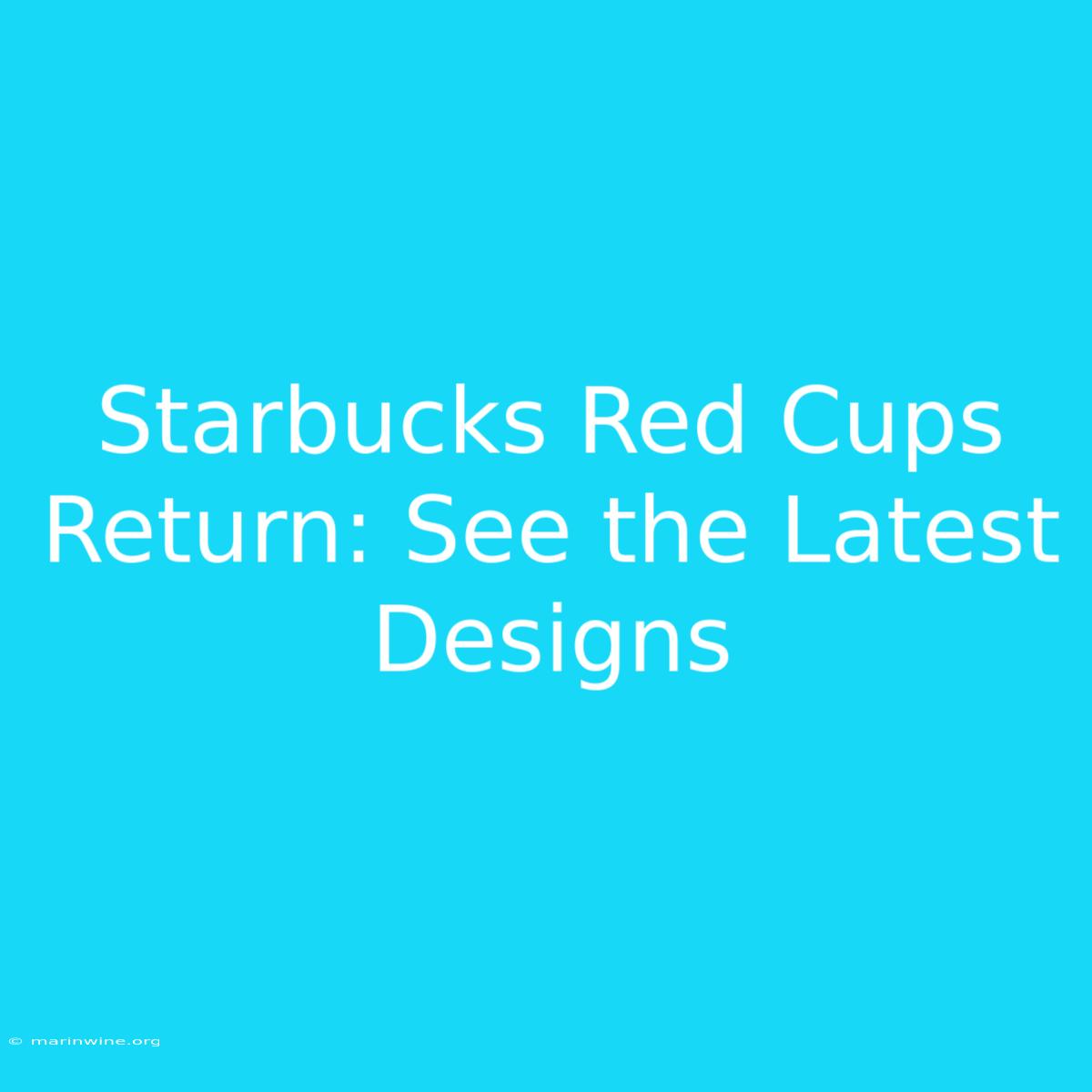 Starbucks Red Cups Return: See The Latest Designs 