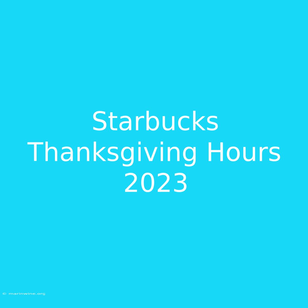 Starbucks Thanksgiving Hours 2023