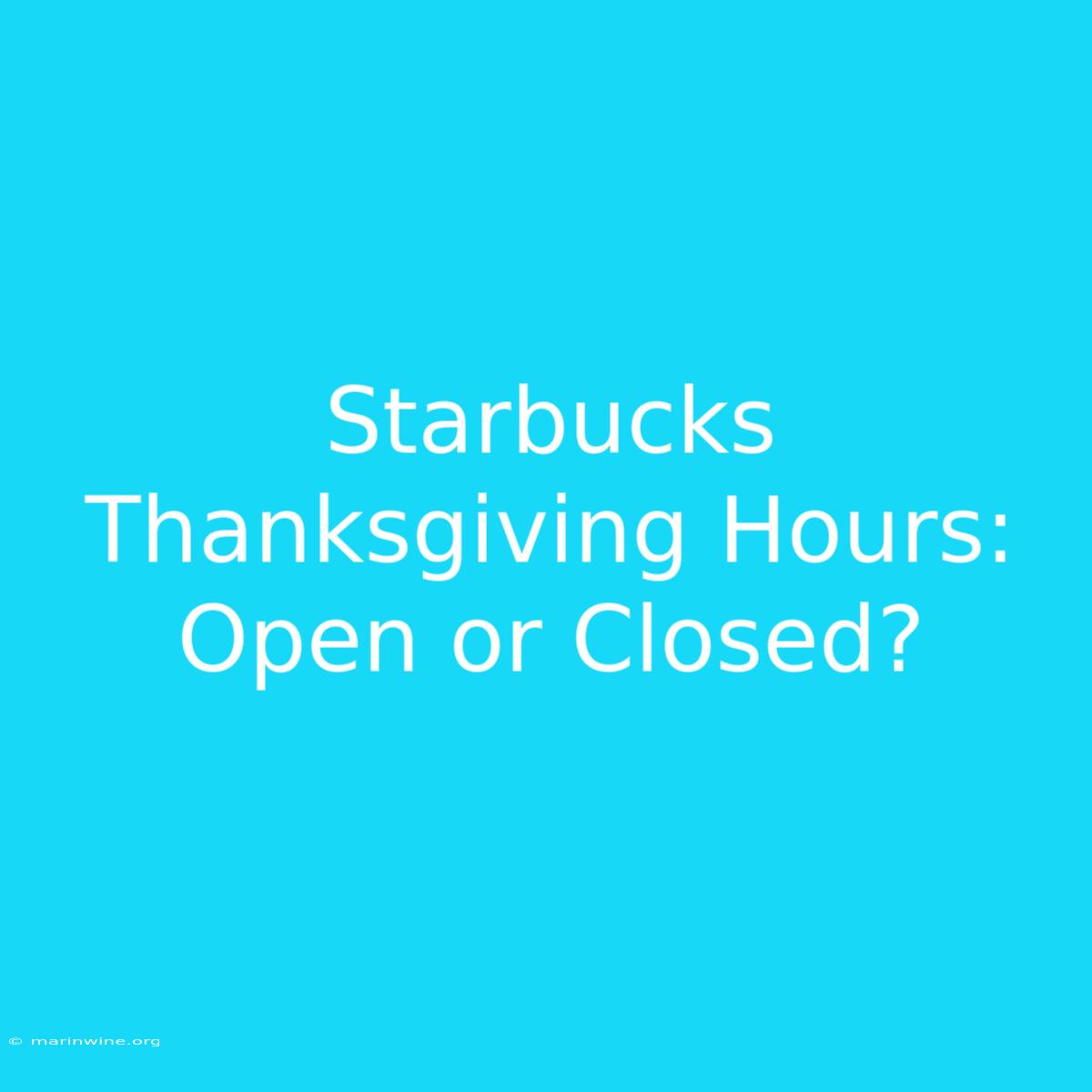 Starbucks Thanksgiving Hours: Open Or Closed?