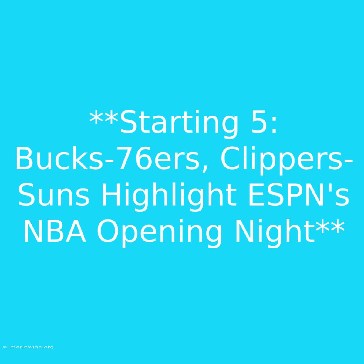 **Starting 5: Bucks-76ers, Clippers-Suns Highlight ESPN's NBA Opening Night**