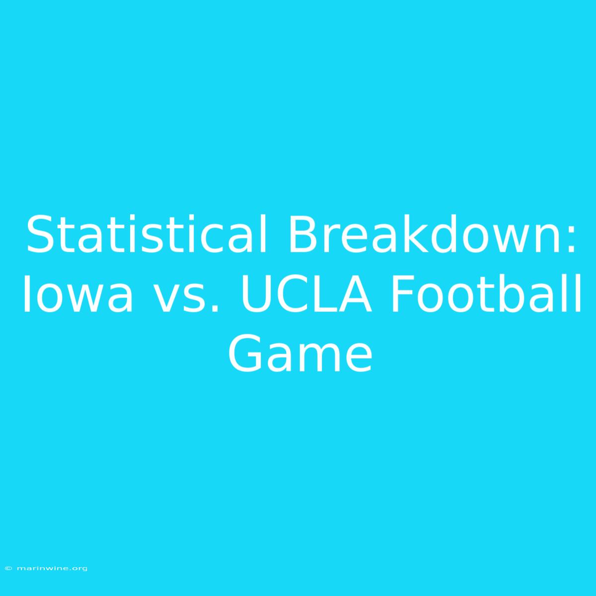 Statistical Breakdown: Iowa Vs. UCLA Football Game 