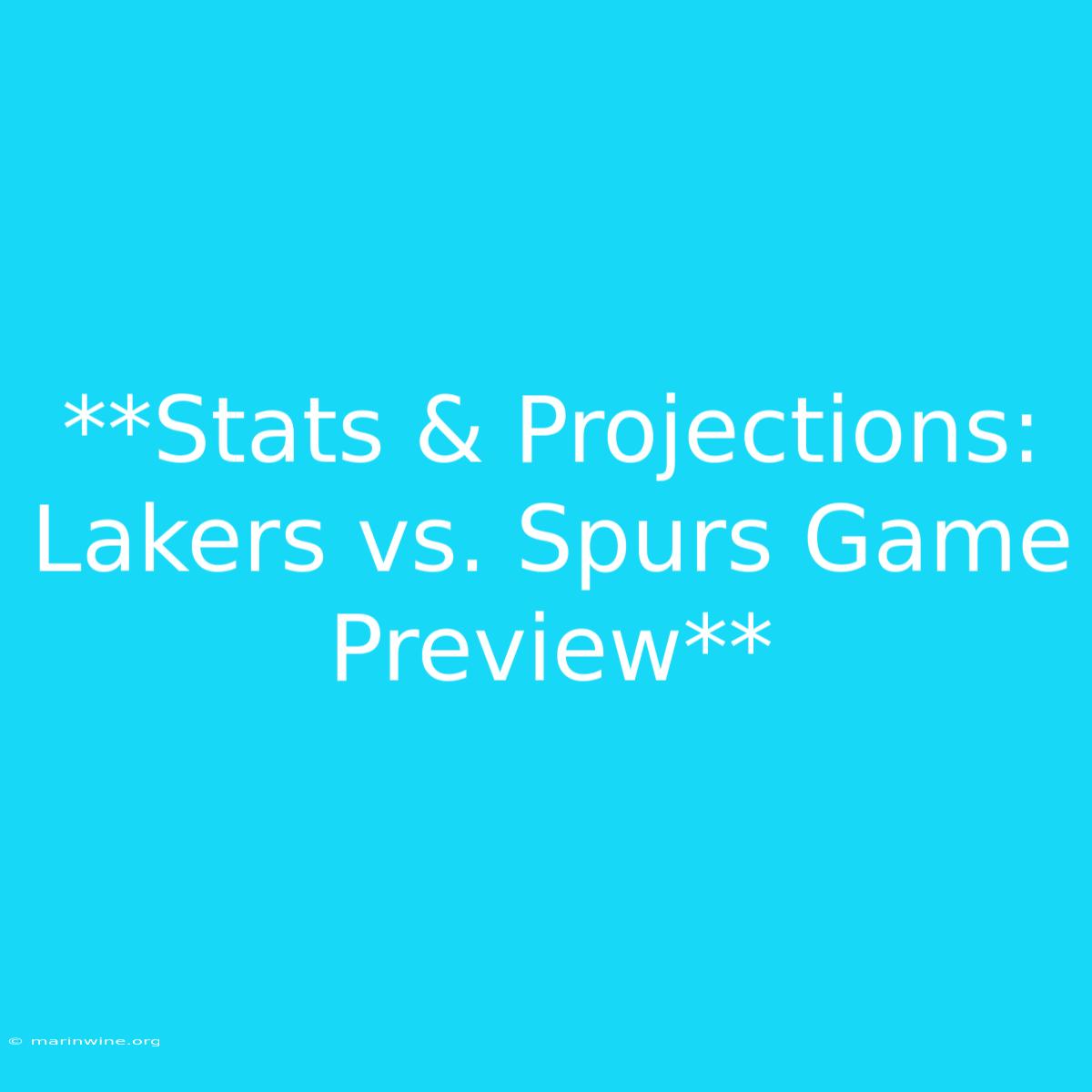 **Stats & Projections: Lakers Vs. Spurs Game Preview** 