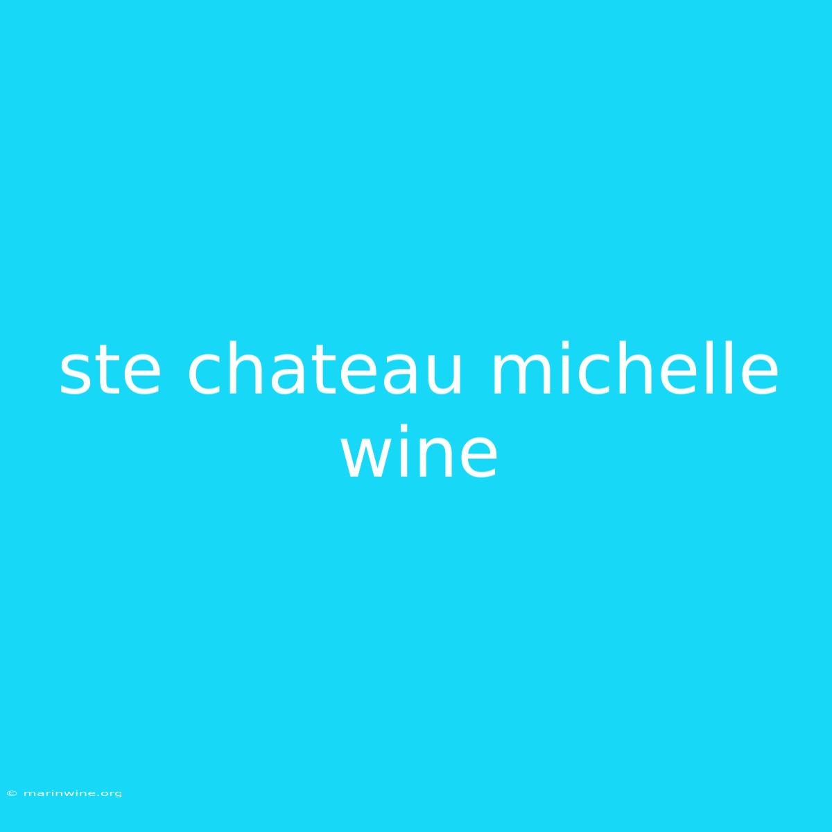 Ste Chateau Michelle Wine