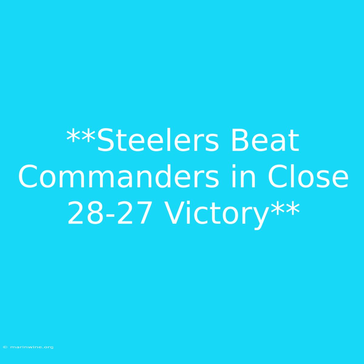 **Steelers Beat Commanders In Close 28-27 Victory**