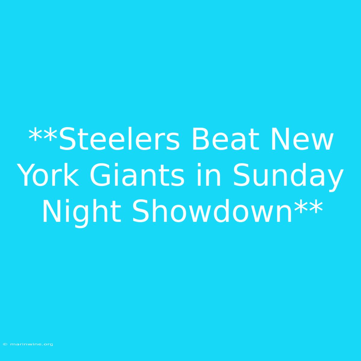 **Steelers Beat New York Giants In Sunday Night Showdown**