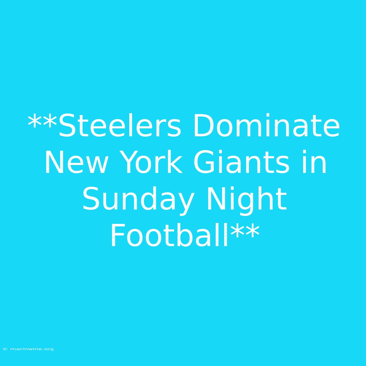 **Steelers Dominate New York Giants In Sunday Night Football**