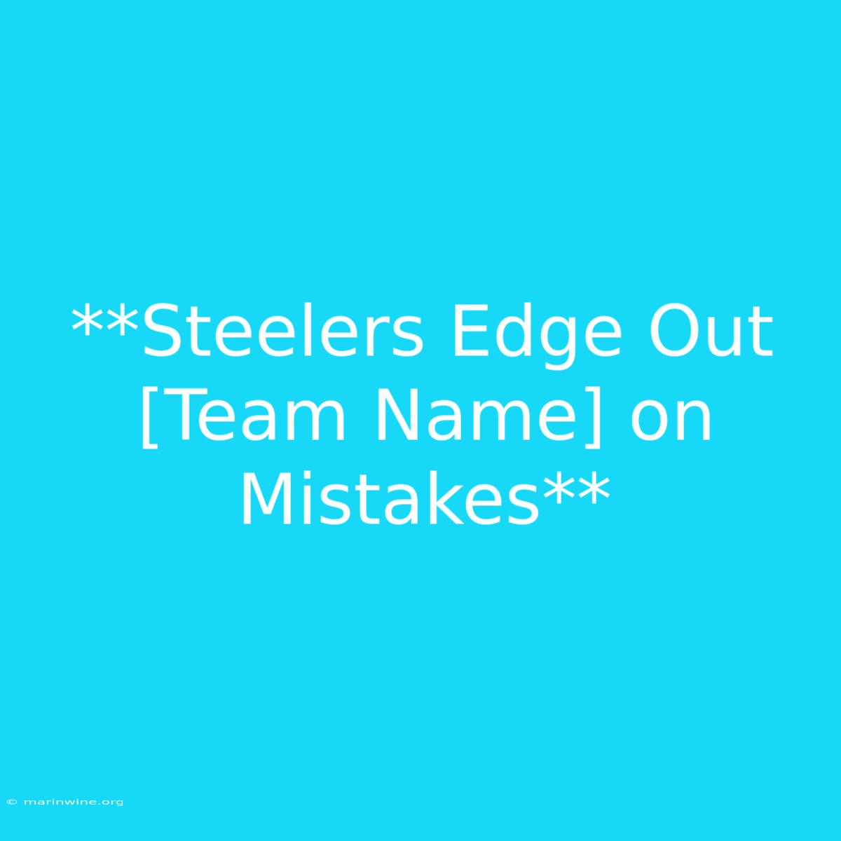 **Steelers Edge Out [Team Name] On Mistakes** 