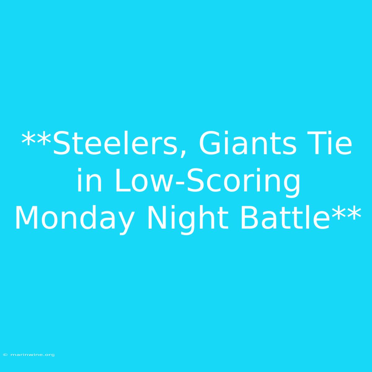 **Steelers, Giants Tie In Low-Scoring Monday Night Battle**