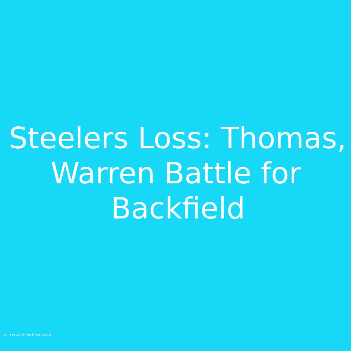 Steelers Loss: Thomas, Warren Battle For Backfield