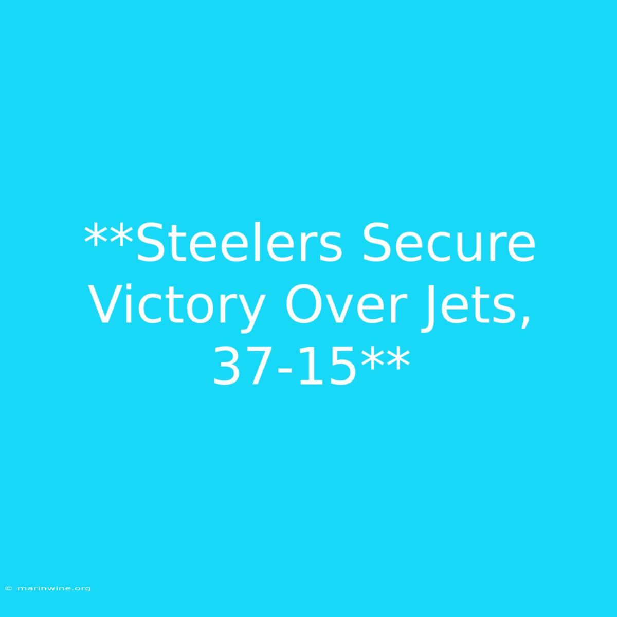 **Steelers Secure Victory Over Jets, 37-15** 