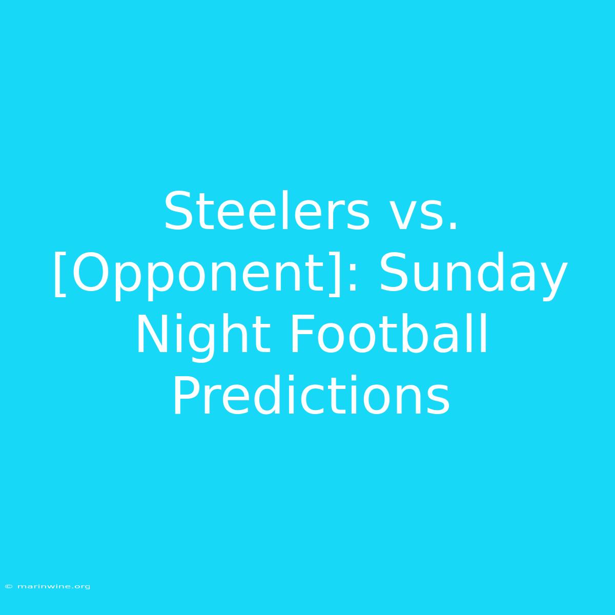 Steelers Vs. [Opponent]: Sunday Night Football Predictions