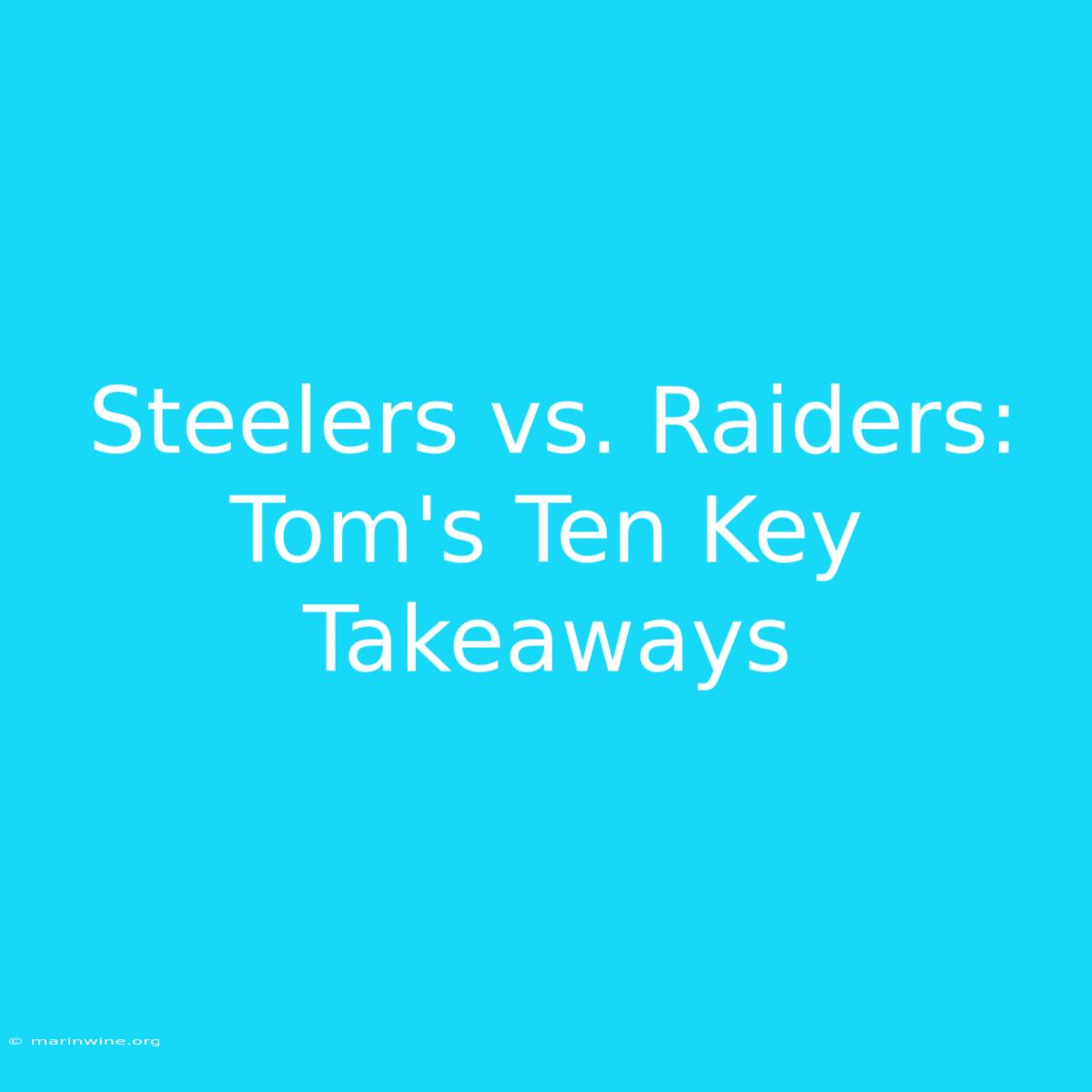 Steelers Vs. Raiders: Tom's Ten Key Takeaways