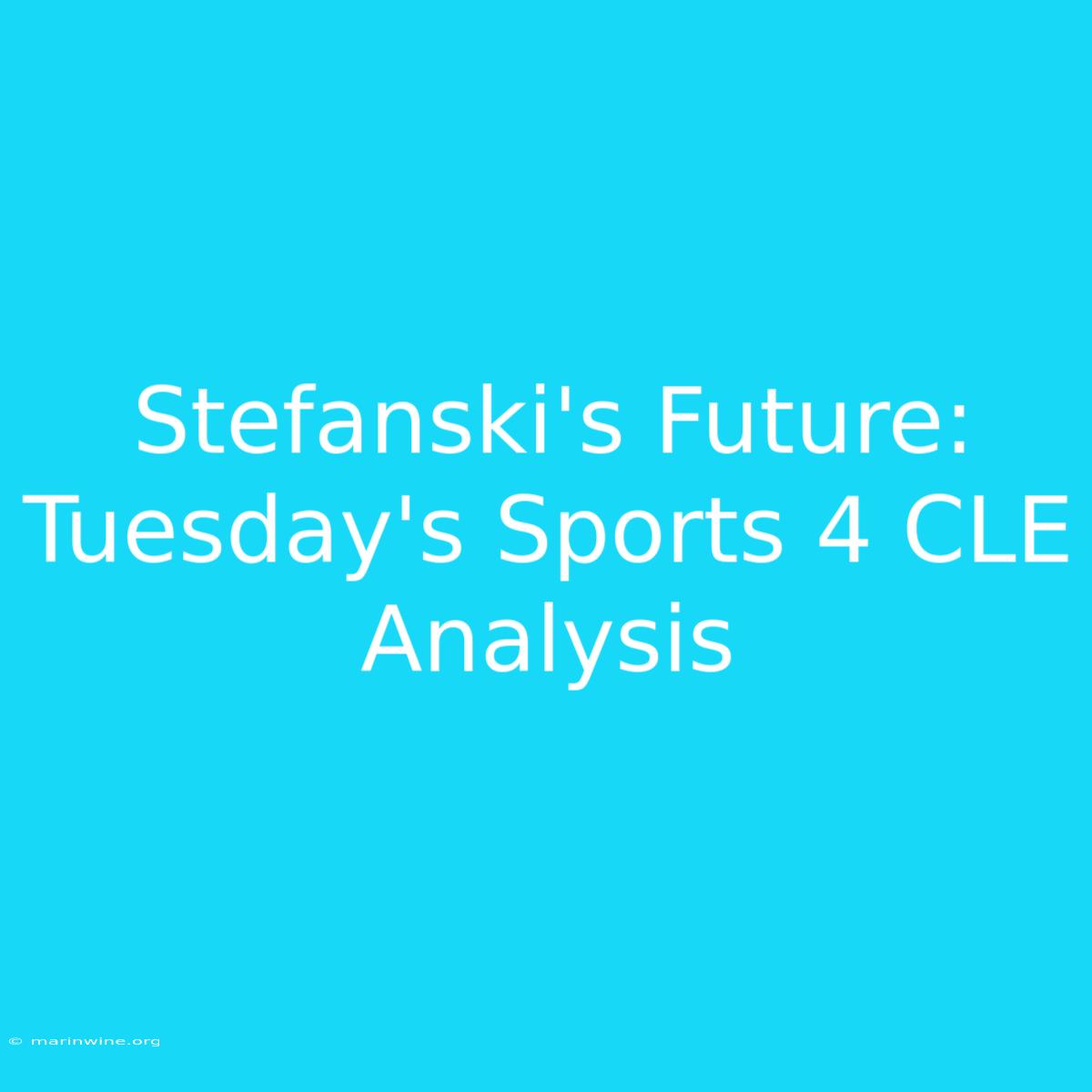 Stefanski's Future: Tuesday's Sports 4 CLE Analysis