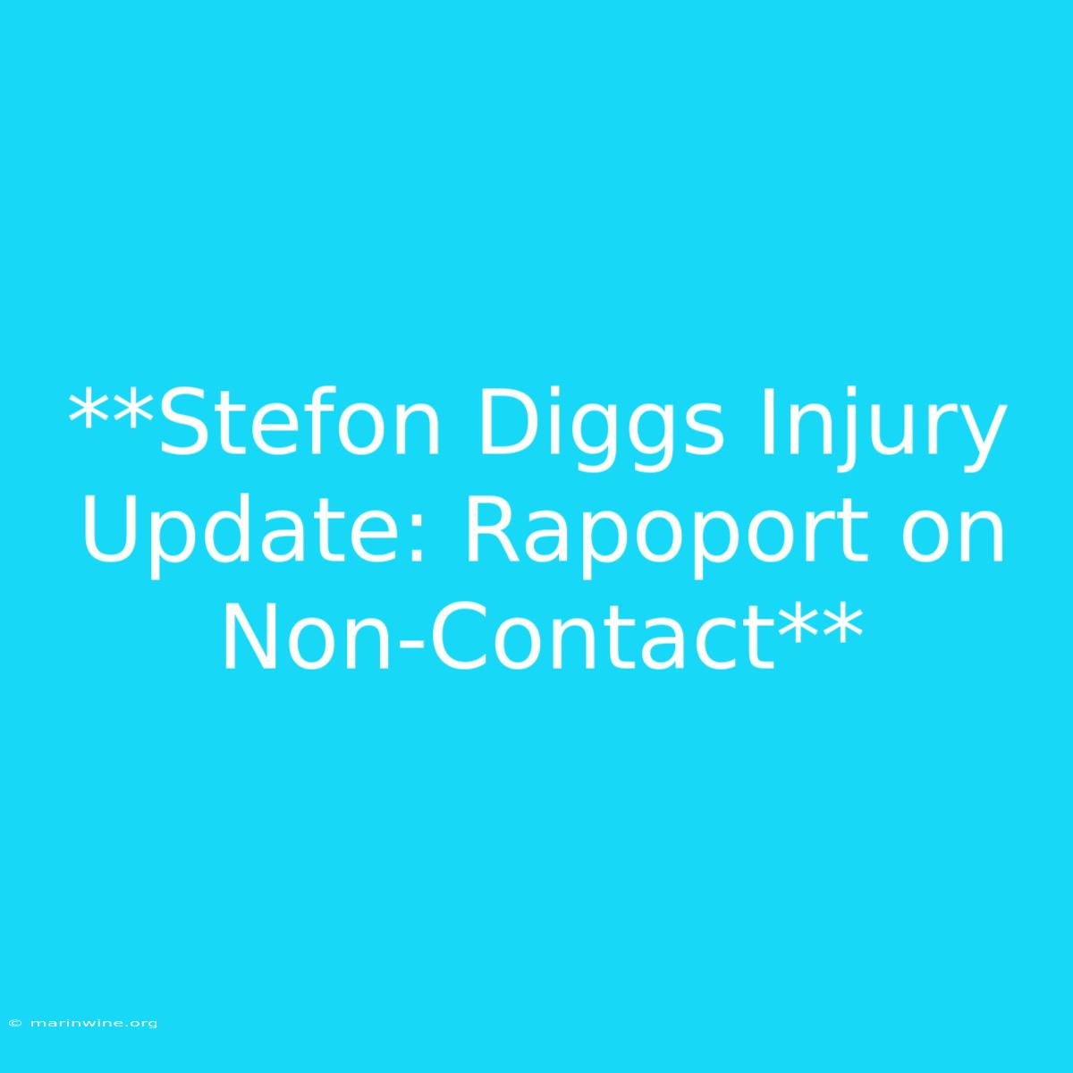 **Stefon Diggs Injury Update: Rapoport On Non-Contact** 