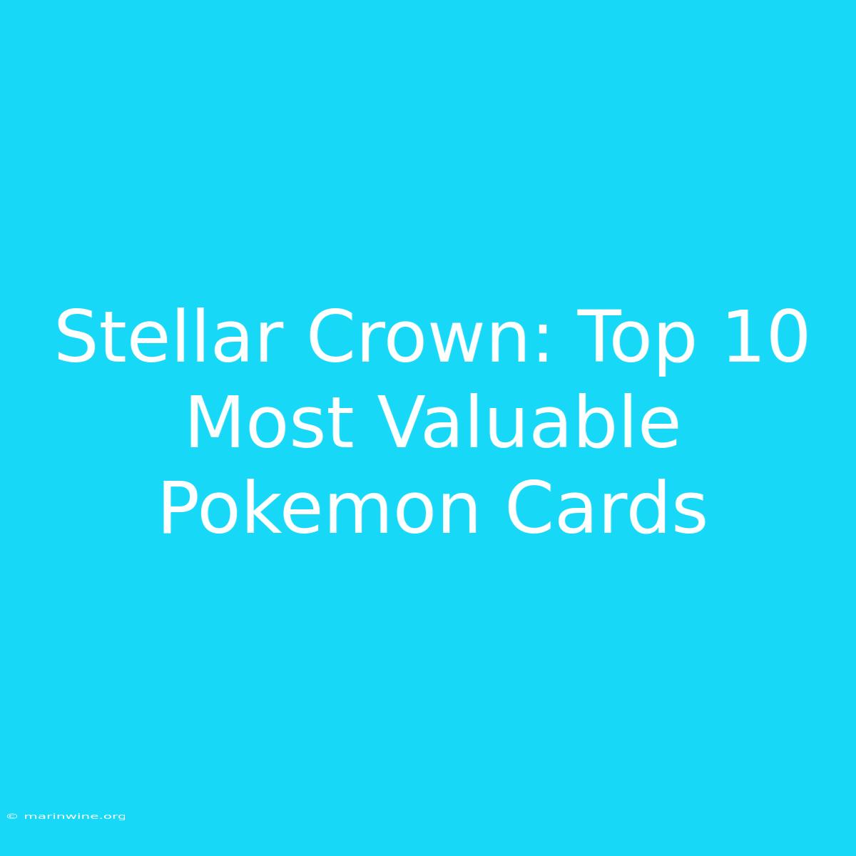 Stellar Crown: Top 10 Most Valuable Pokemon Cards