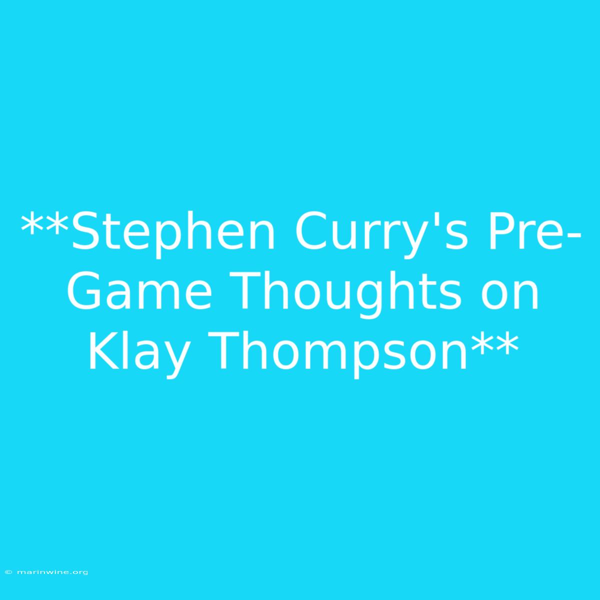 **Stephen Curry's Pre-Game Thoughts On Klay Thompson**