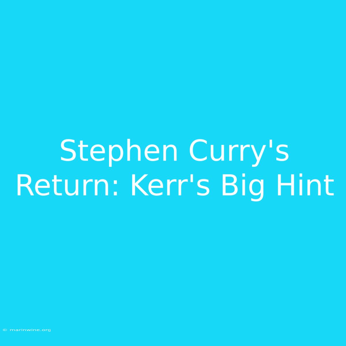 Stephen Curry's Return: Kerr's Big Hint