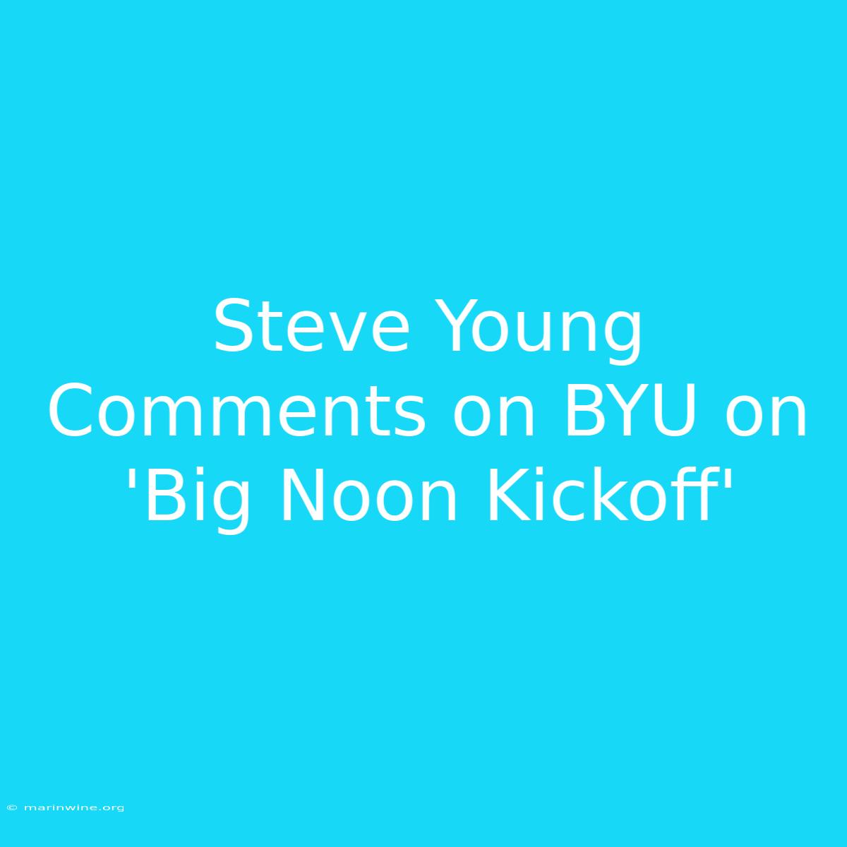 Steve Young Comments On BYU On 'Big Noon Kickoff'