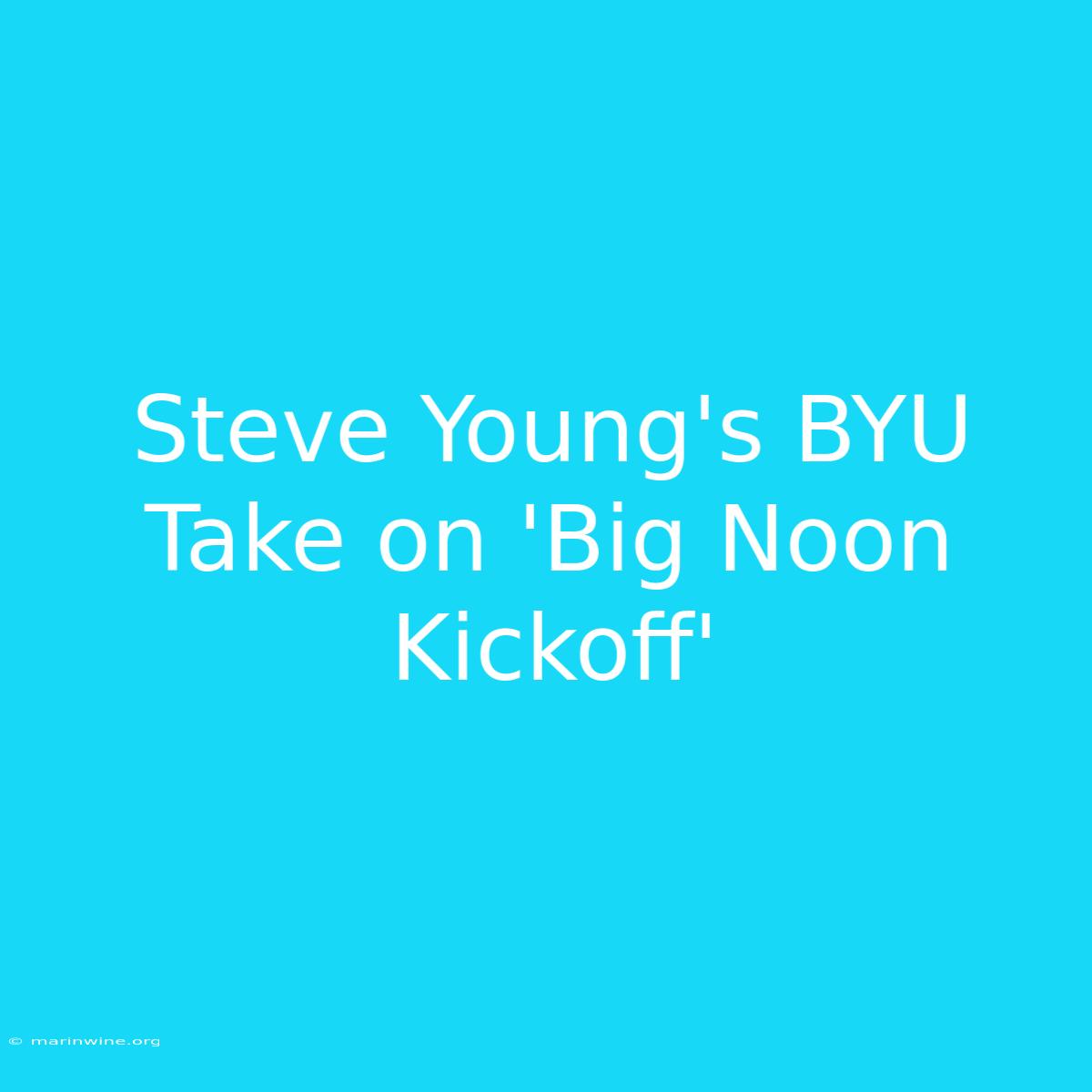 Steve Young's BYU Take On 'Big Noon Kickoff'