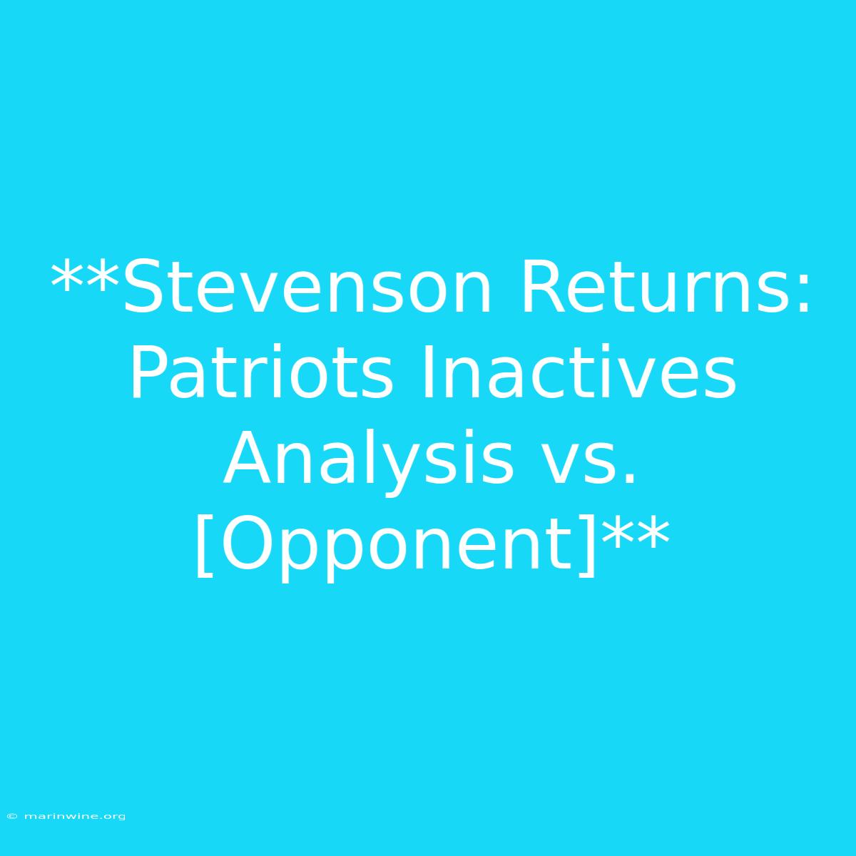 **Stevenson Returns: Patriots Inactives Analysis Vs. [Opponent]** 