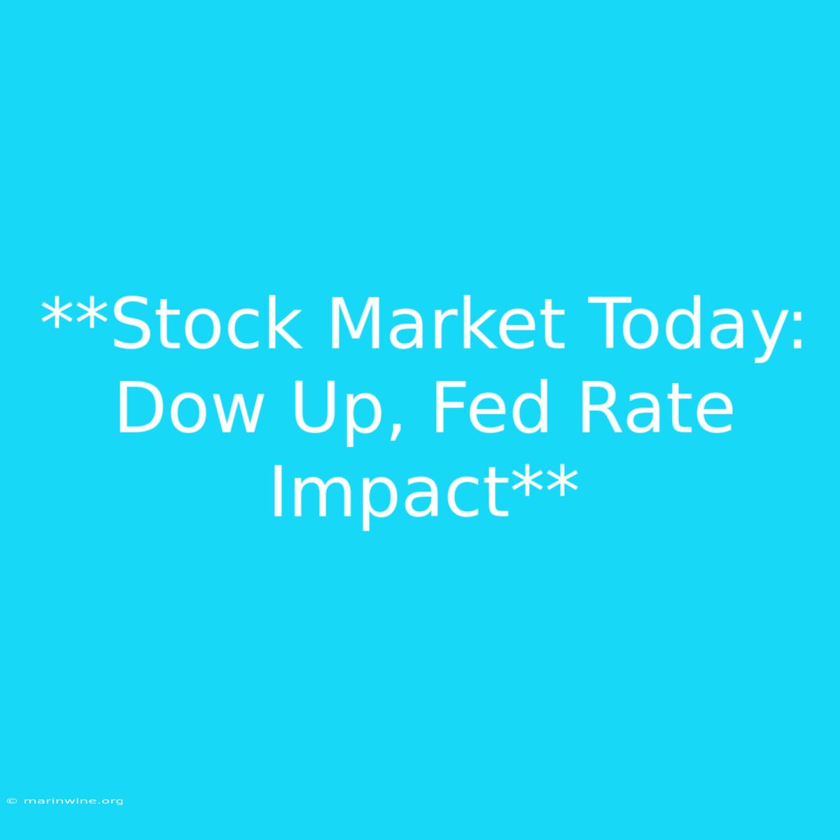 **Stock Market Today: Dow Up, Fed Rate Impact**