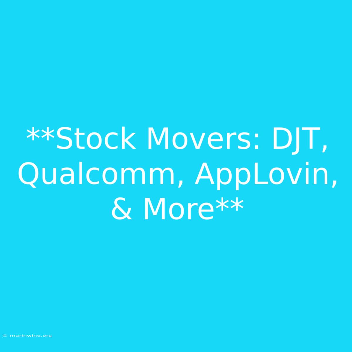 **Stock Movers: DJT, Qualcomm, AppLovin, & More**