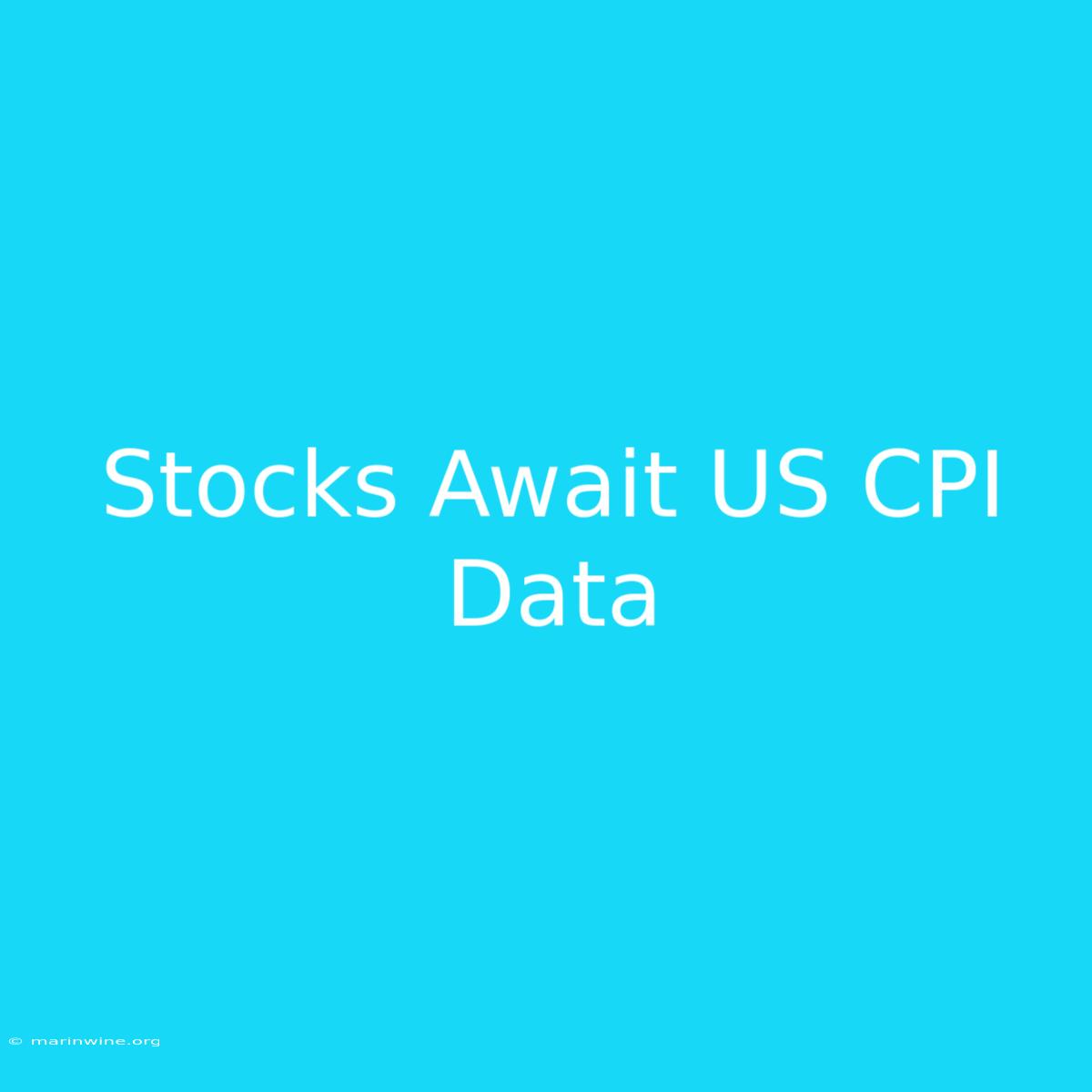 Stocks Await US CPI Data