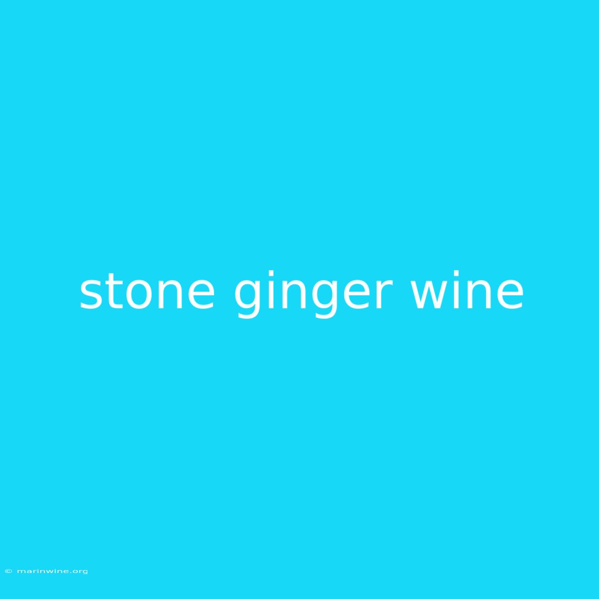 Stone Ginger Wine